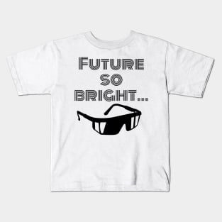 Future so bright I gotta wear shades Kids T-Shirt